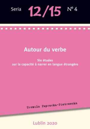 Autour du verbe. Six études sur la capacité à narrer en langue étrangère [12/15/4]
