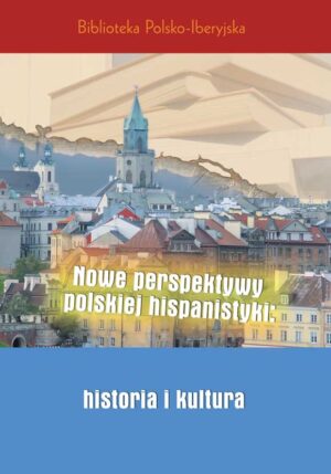 Nowe perspektywy polskiej hispanistyki: historia i kultura